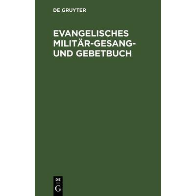 Evangelisches Militär-Gesang- und Gebetbuch, Gebundene Ausgabe von , De Gruyter, 978-3-11-238723-8