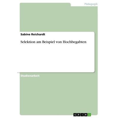 Selektion am Beispiel von Hochbegabten, Taschenbuch von Sabine Reichardt, GRIN, 978-3-656-09648-1