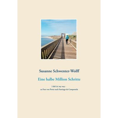 Eine halbe Million Schritte, Taschenbuch von Susanne Schwenter-Wolff, Twentysix, 978-3-7407-6457-9