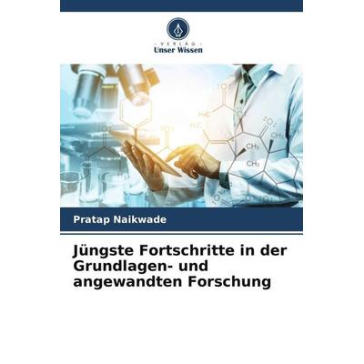 Jüngste Fortschritte in der Grundlagen- und angewandten Forschung, Taschenbuch von Pratap Naikwade, Verlag Unser Wissen, 978-620-5-04510-7