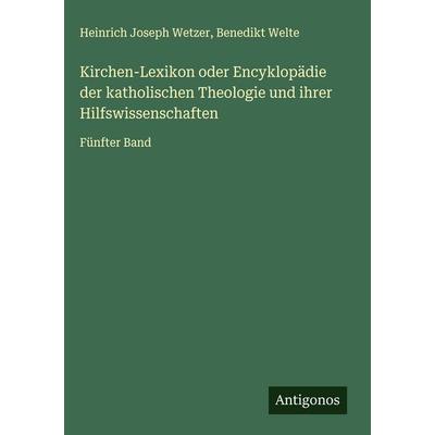 Kirchen-Lexikon oder Encyklopädie der katholischen Theologie und ihrer Hilfswissenschaften, Gebundene Ausgabe von Heinrich Joseph Wetzer,Benedikt
