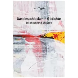 Daseinsschlacken - Gedichte, Sprachbücher von Lutz Tygör