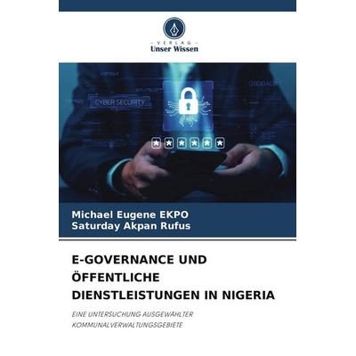 E-GOVERNANCE UND ÖFFENTLICHE DIENSTLEISTUNGEN IN NIGERIA, Taschenbuch von Michael Eugene Ekpo,Saturday Akpan Rufus, Verlag Unser Wissen