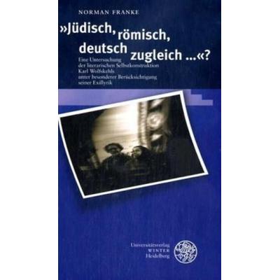 'Jüdisch; römisch, deutsch zugleich...'?; Gebundene Ausgabe von Norman Franke, Universitätsverlag Winter GmbH Heidelberg, 978-3-8253-5106-9