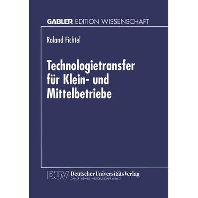 Technologietransfer für Klein- und Mittelbetriebe, Taschenbuch von Roland Fichtel, Deutscher Universitätsverlag, 978-3-8244-6472-2