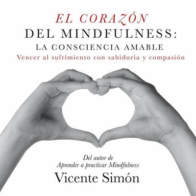 El corazón del Mindfulness: la consciencia amable - Vicente Simón, Audio, 9789152153345