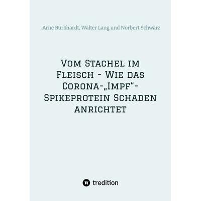 Vom Stachel im Fleisch - Wie das Corona-„Impf“-Spikeprotein Schaden anrichtet, Taschenbuch von Norbert Georg Schwarz,Walter Lang,Arne Burkhardt,