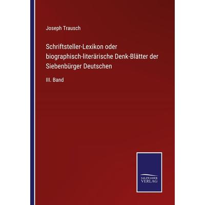 Schriftsteller-Lexikon oder biographisch-literärische Denk-Blätter der Siebenbürger Deutschen, Taschenbuch von Joseph Trausch, Outlook,