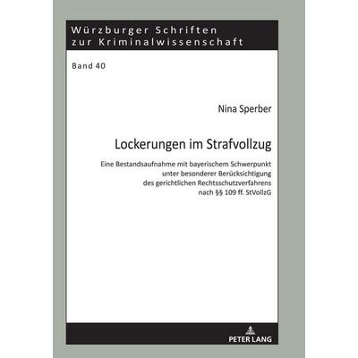 Lockerungen im Strafvollzug, Gebundene Ausgabe von Nina Sperber, Peter Lang GmbH, Internationaler Verlag der Wissenschaften, 978-3-631-81483-3