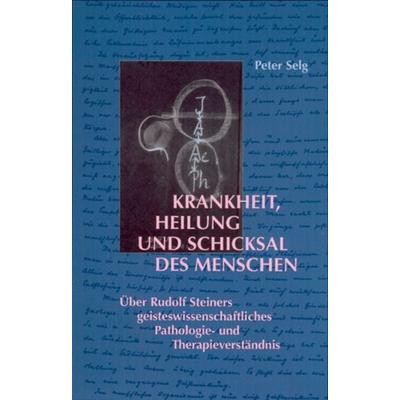 Krankheit, Heilung und Schicksal des Menschen, Gebundene Ausgabe von Peter Selg, Verlag am Goetheanum, 978-3-7235-1215-9