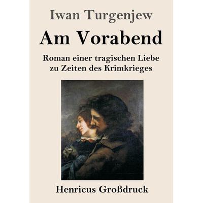 Am Vorabend (Großdruck), Taschenbuch von Iwan Turgenjew, Henricus - Edition Deutsche Klassik, 978-3-8478-5836-2