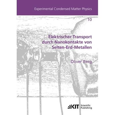 Elektrischer Transport durch Nanokontakte von Selten-Erd-Metallen, Taschenbuch von Oliver Berg (Fotogr.), KIT Scientific Publishing, 978-3-7315-0209-8