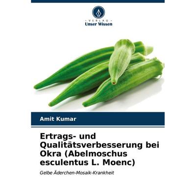 Ertrags- und Qualitätsverbesserung bei Okra (Abelmoschus esculentus L. Moenc), Taschenbuch von Amit Kumar, Verlag Unser Wissen, 978-620-6-67394-1