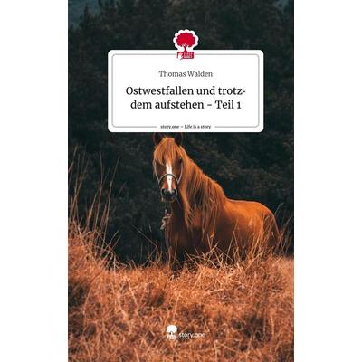 Ostwestfallen und trotzdem aufstehen - Teil 1. Life is a Story - story.one, Gebundene Ausgabe von Thomas Walden, Story.one publishing,