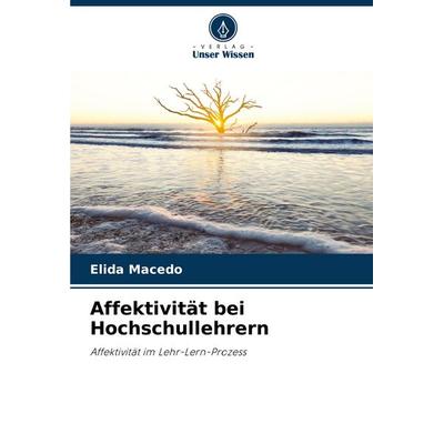 Affektivität bei Hochschullehrern, Taschenbuch von Elida Macedo, Verlag Unser Wissen, 978-620-7-52366-5