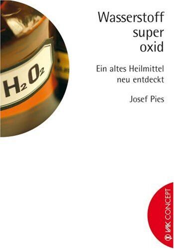 Josef Pies - Wasserstoffsuperoxid: Ein altes Heilmittel neu entdeckt - Preis vom 11.10.2026 15:43:13 h