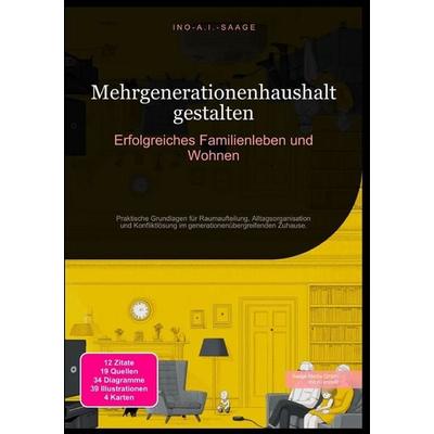 Mehrgenerationenhaushalt gestalten: Erfolgreiches Familienleben und Wohnen, Taschenbuch von Ino A.I. Saage, Epubli, 978-3-565-53105-9