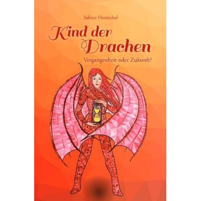 Kind der Drachen / Kind der Drachen - Vergangenheit oder Zukunft?, Taschenbuch von Sabine Hentschel, Epubli, 978-3-565-57198-7