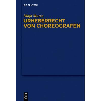 Urheberrecht von Choreografen, Gebundene Ausgabe von Maja Murza, De Gruyter, 978-3-11-026751-8