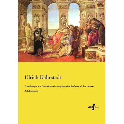 Forschungen zur Geschichte des ausgehenden fünften und des vierten Jahrhunderts, Taschenbuch von Ulrich Kahrstedt, Vero Verlag, 978-3-7372-2596-0
