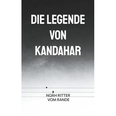 Die Legende von Kandahar, Taschenbuch von Noah Ritter vom Rande, BoD – Books on Demand, 978-3-7557-4269-2