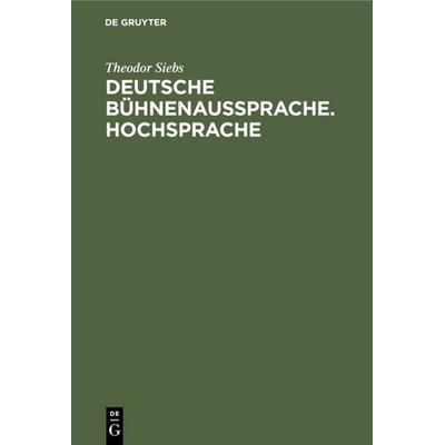 Deutsche Bühnenaussprache. Hochsprache, Gebundene Ausgabe von Theodor Siebs, De Gruyter, 978-3-11-234027-1