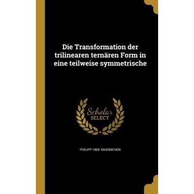 Die Transformation der trilinearen ternären Form in eine teilweise symmetrische, Gebundene Ausgabe von Philipp Maennchen, Creative Media Partners,