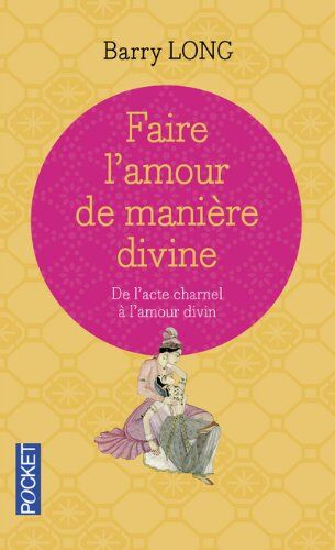 Barry Long - Faire l'amour de manière divine : de l'acte charnel à l'amour divin - Preis vom 19.10.2026 19:33:35 h