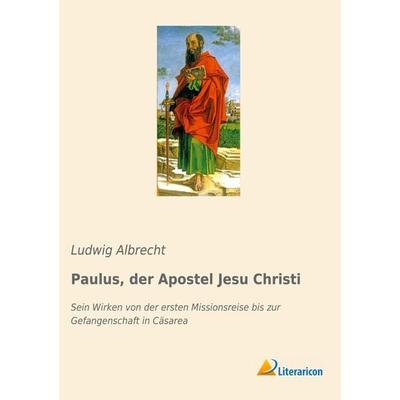 Paulus, der Apostel Jesu Christi, Taschenbuch von Ludwig Albrecht, Literaricon, 978-3-96506-306-8