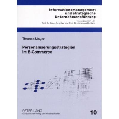 Personalisierungsstrategien im E-Commerce, Taschenbuch von Thomas Mayer, Peter Lang GmbH, Internationaler Verlag der Wissenschaften, 978-3-631-56103-4