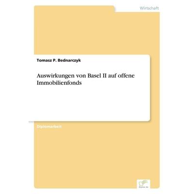 Auswirkungen von Basel II auf offene Immobilienfonds, Taschenbuch von Tomasz P. Bednarczyk, GRIN, 978-3-8386-6916-8