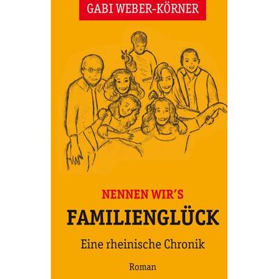 Nennen wir's Familienglück, Taschenbuch von Gabi Weber-Körner, BoD – Books on Demand, 978-3-7481-3066-6