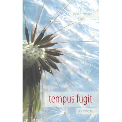 tempus fugit, Taschenbuch von Maria E. Mathissen, BoD – Books on Demand, 978-3-7322-8484-9