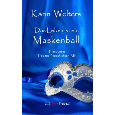 Das Leben ist ein Maskenball, Taschenbuch von Karin Welters, LitArt-World, 978-3-948078-18-8