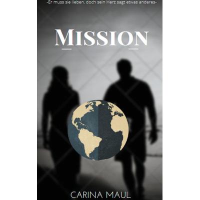 Mission, Gebundene Ausgabe von Carina Maul, BoD – Books on Demand, 978-3-7519-6779-2