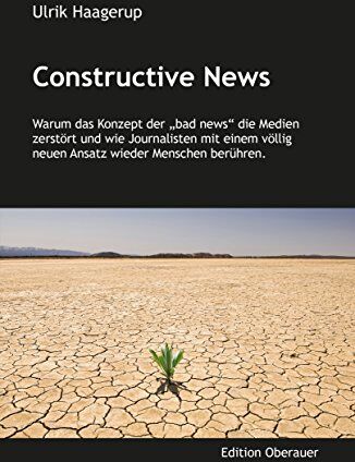 Ulrik Haagerup - Constructive News: Warum bad news die Medien zerstören und wie Journalisten mit einem völlig neuen Ansatz wieder Menschen berühren - Preis vom 30.09.2026 09:01:18 h
