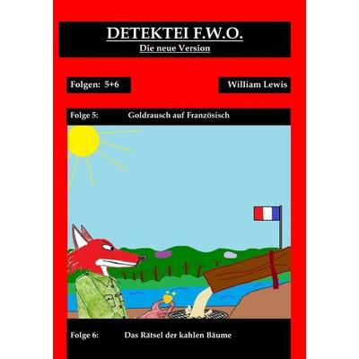 Detektei F.W.O. / Detektei F.W.O. Band 3: Goldrausch auf Französisch, Taschenbuch von William Lewis, Epubli, 978-3-7598-7820-5