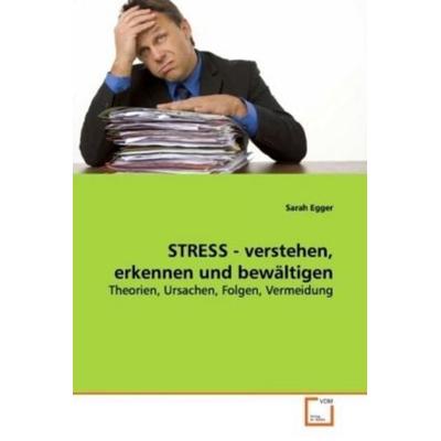 Egger, S: STRESS - verstehen, erkennen und bewältigen, Taschenbuch von Sarah Egger, VDM, 978-3-639-14933-3
