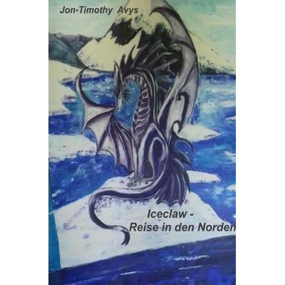 ICECLAW / Iceclaw - Reise in den Norden, Taschenbuch von Jon-Timothy Avys, Epubli, 978-3-8442-2229-6