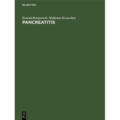 Pancreatitis, Gebundene Ausgabe von Konrad Morgenroth,Waldemar Kozuschek, De Gruyter, 978-3-11-232929-0