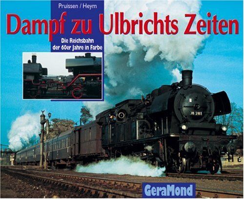 Rudolf Heym - Dampf zu Ulbrichts Zeiten. Die Deutsche Reichsbahn in den 60er Jahren - Preis vom 04.10.2026 03:51:26 h