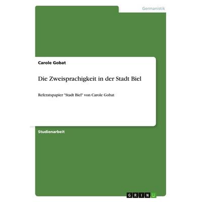 Die Zweisprachigkeit in der Stadt Biel, Taschenbuch von Carole Gobat, GRIN, 978-3-656-85153-0