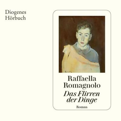 Das Flirren der Dinge - Raffaella Romagnolo, Audio, 9783257694499