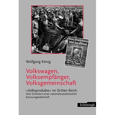 Volkswagen, Volksempfänger, Volksgemeinschaft, Gebundene Ausgabe von Wolfgang König, Brill | Schöningh, 978-3-506-71733-7