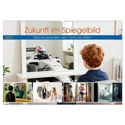 Zukunft im Spiegelbild - Träume verändern sich nicht, sie reifen (Wandkalender 2027 DIN A2 quer), CALVENDO Monatskalender