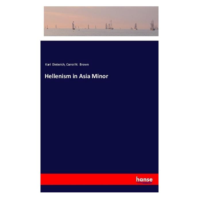 Hansebooks Hellenism in Asia Minor (Englisch, Softcover, Carrol N Brown, Karl Dieterich) (55974538)