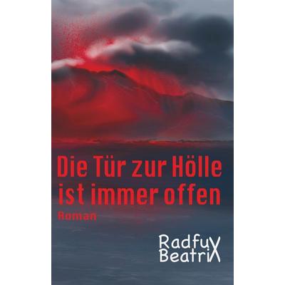 Die Tür zur Hölle ist immer offen, Taschenbuch von Beatrix Radfux, Buchschmiede, 978-3-99152-744-2