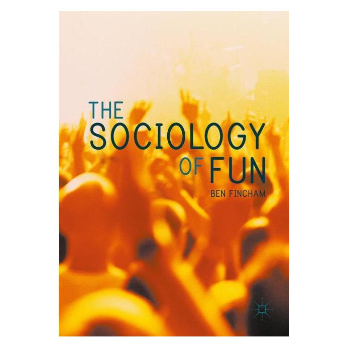 Palgrave Macmillan Uk Fincham:The Sociology of Fun (Englisch, Hardcover, Ben Fincham) (63038415)