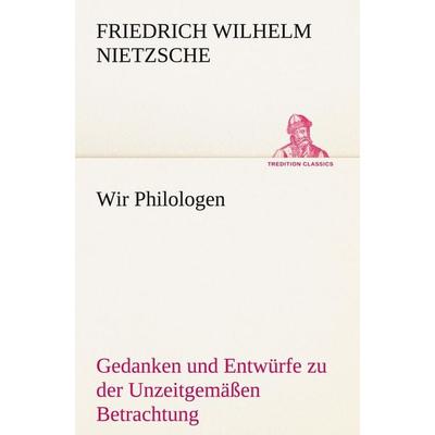 Wir Philologen, Taschenbuch von Friedrich Nietzsche, Tredition, 978-3-8495-3162-1