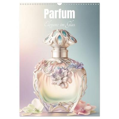 Parfum Eleganz im Glas (Wandkalender 2027 DIN A3 hoch), CALVENDO Monatskalender